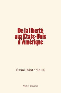 portada De la liberté aux Etats-Unis d'Amérique: Essai historique (in French)
