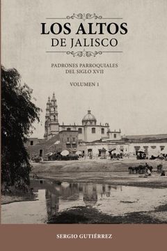 portada Los Altos de Jalisco: Padrones Parroquiales del Siglo XVII Volumen 1