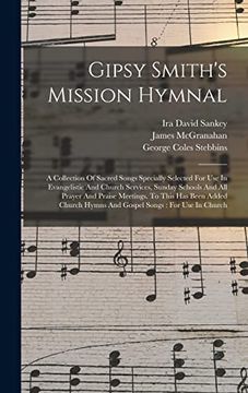 portada Gipsy Smith's Mission Hymnal: A Collection of Sacred Songs Specially Selected for use in Evangelistic and Church Services, Sunday Schools and all. Hymns and Gospel Songs: For use in Church (en Inglés)