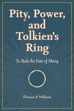 portada Pity, Power, and Tolkien's Ring: To Rule the Fate of Many