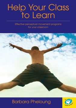 portada Help Your Class to Learn: Effective Perceptual Movement Programs for your Classroom (en Inglés)
