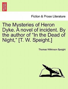 portada the mysteries of heron dyke. a novel of incident. by the author of "in the dead of night," [t. w. speight.] (in English)
