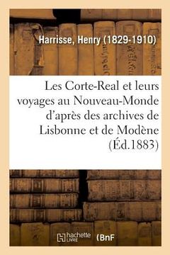 portada Les Corte-Real Et Leurs Voyages Au Nouveau-Monde d'Après Des Documents Des Archives de Lisbonne (en Francés)