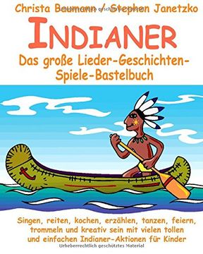 portada Indianer - Das große Lieder-Geschichten-Spiele-Bastelbuch: Singen, reiten, kochen, erzählen, tanzen, feiern, trommeln und kreativ sein mit vielen tollen und einfachen Indianer-Aktionen für Kinder