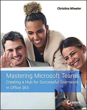 portada Mastering Microsoft Teams: Creating a hub for Successful Teamwork in Office 365 