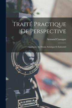 portada Traité Practique De Perspective: Appliquée Au Dessin Artistique Et Industriel (en Francés)