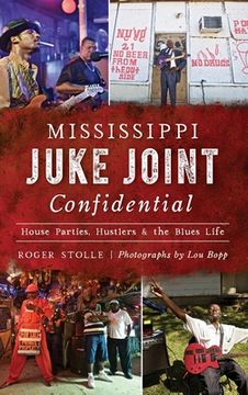 portada Mississippi Juke Joint Confidential: House Parties, Hustlers and the Blues Life (en Inglés)