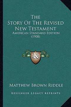 portada the story of the revised new testament: american standard edition (1908) (en Inglés)
