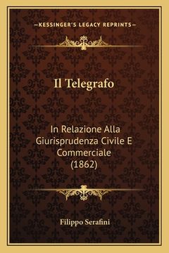 portada Il Telegrafo: In Relazione Alla Giurisprudenza Civile E Commerciale (1862) (en Italiano)