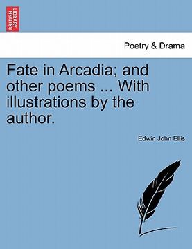 portada fate in arcadia; and other poems ... with illustrations by the author. (en Inglés)