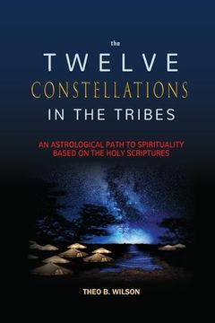 portada The Twelve Constellations in the Tribes: An Astrological Path to Spirituality Based On The Holy Scriptures (en Inglés)