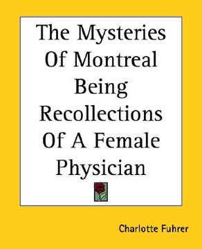 portada the mysteries of montreal being recollections of a female physician (en Inglés)