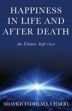 portada Happiness in Life & After Death: An Islamic Sufi View (en Inglés)