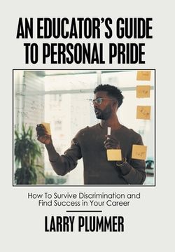 portada An Educator's Guide to Personal Pride: How to Survive Discrimination and Find Success in Your Career (in English)