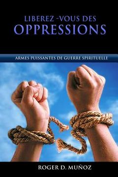portada Libérez-vous des Oppressions: Armes Puissantes de Guerre Spirituelle (en Francés)