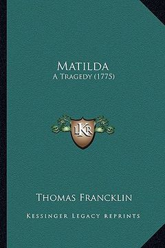 portada matilda: a tragedy (1775) a tragedy (1775) (en Inglés)