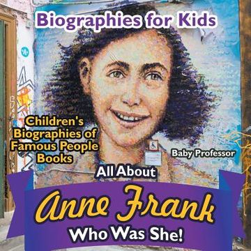 portada Biographies for Kids - All about Anne Frank: Who Was She? - Children's Biographies of Famous People Books (en Inglés)