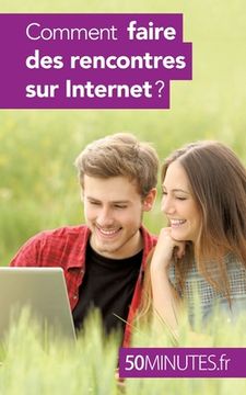 portada Comment faire des rencontres sur Internet ? (en Francés)