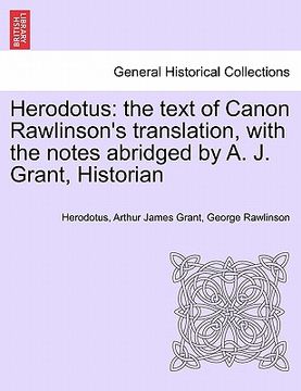 portada herodotus: the text of canon rawlinson's translation, with the notes abridged by a. j. grant, historian (en Inglés)