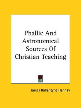 portada phallic and astronomical sources of christian teaching (en Inglés)