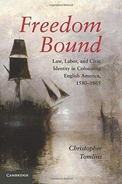 portada Freedom Bound: Law, Labor, and Civic Identity in Colonizing English America, 1580–1865 (en Inglés)