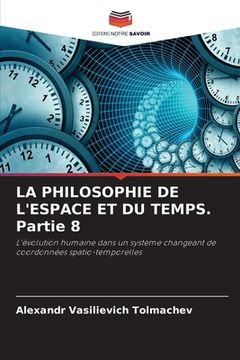 portada LA PHILOSOPHIE DE L'ESPACE ET DU TEMPS. Partie 8 (en Francés)