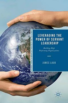 portada Leveraging the Power of Servant Leadership: Building High Performing Organizations (Palgrave Studies in Workplace Spirituality and Fulfillment) (en Inglés)