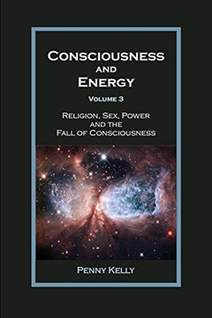 portada Consciousness and Energy, Vol. 3: Religion, Sex, Power, and the Fall of Consciousness (in English)