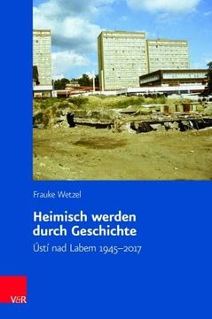 portada Heimisch Werden Durch Geschichte: Usti Nad Labem 1945-2017 (en Alemán)