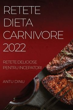 portada Retete Dieta Carnivore 2022: Retete Deliciose Pentru Incepatori