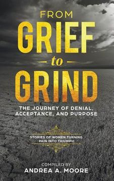 portada From Grief to Grind: The Journey Of Denial, Acceptance, and Purpose (en Inglés)