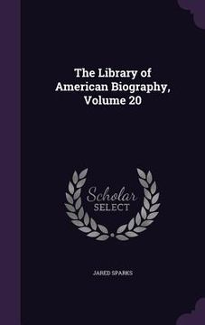 portada The Library of American Biography, Volume 20 (en Inglés)