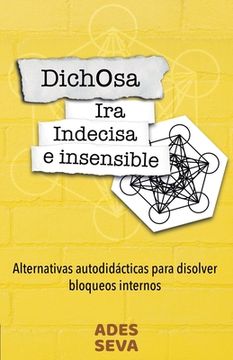 portada Dichosa ira indecisa e insensible: Alternativas autodidácticas para disolver bloqueos internos (in Spanish)