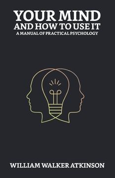 portada Your Mind and How to Use It: A Manual of Practical Psychology
