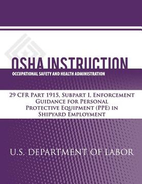 portada OSHA Instruction: 29 CFR Part 1915, Subpart I, Enforcement Guidance for Personal Protective Equipment (PPE) in Shipyard Employment (in English)