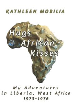 portada Hugs African Kisses: My Adventures in Liberia, West Africa 1973-1976 (en Inglés)