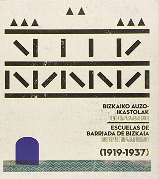 portada Bizkaiko Auzo- Ikastolak = Escuelas de Barriada de Bizkaia: Hezkuntza-Pasaia bat Eraikiz (1919-1937) = Construyendo un Paisaje Educativo (1919-1937)