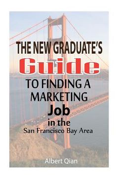 portada The New Graduate's Guide to Finding a Marketing Job in the San Francisco Bay Area