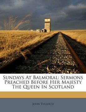 portada Sundays at Balmoral: Sermons Preached Before Her Majesty the Queen in Scotland (en Inglés)