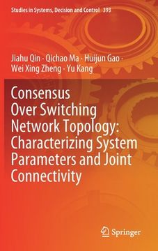 portada Consensus Over Switching Network Topology: Characterizing System Parameters and Joint Connectivity (in English)