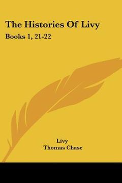 portada the histories of livy: books 1, 21-22: with extracts from books 9, 26, 35, 38, 39, 45 (1882) (in English)