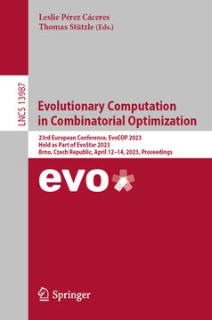portada Evolutionary Computation in Combinatorial Optimization: 23rd European Conference, Evocop 2023, Held as Part of Evostar 2023, Brno, Czech Republic, Apr (en Inglés)