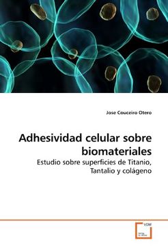portada Adhesividad celular sobre biomateriales: Estudio sobre superficies de Titanio, Tantalio y colágeno