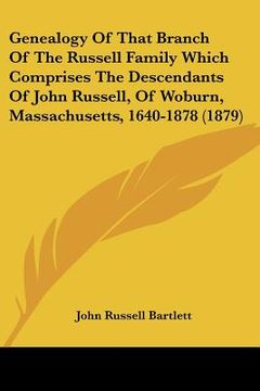 portada genealogy of that branch of the russell family which comprises the descendants of john russell, of woburn, massachusetts, 1640-1878 (1879) (en Inglés)