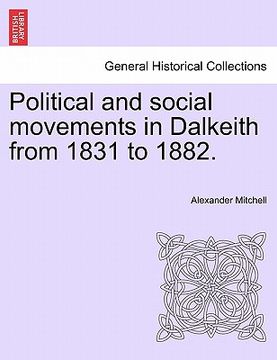 portada political and social movements in dalkeith from 1831 to 1882. (en Inglés)