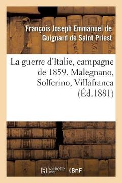 portada La guerre d'Italie, campagne de 1859. Malegnano, Solferino, Villafranca (en Francés)