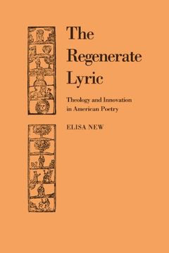 portada The Regenerate Lyric: Theology and Innovation in American Poetry (Cambridge Studies in American Literature and Culture) (en Inglés)