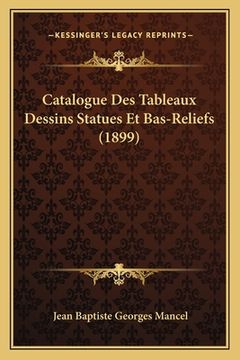 portada Catalogue Des Tableaux Dessins Statues Et Bas-Reliefs (1899) (en Francés)