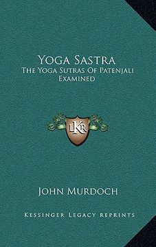 portada yoga sastra: the yoga sutras of patenjali examined: with a notice of swami vivekananda's yoga philosophy