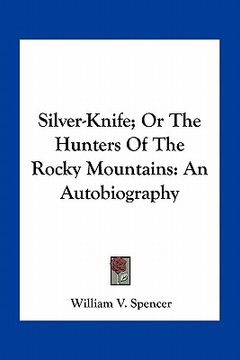portada silver-knife; or the hunters of the rocky mountains: an autobiography (in English)